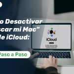 Cómo Desactivar «Buscar mi Mac» desde iCloud: Guía Paso a Paso